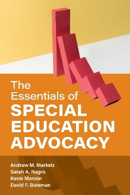 The Essentials of Special Education Advocacy - Professor Andrew M. Markelz, Sarah A. Nagro, Kevin Monnin, David F. Bateman