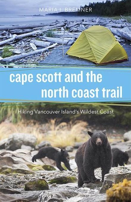 Cape Scott and the North Coast Trail - Maria I. Bremner