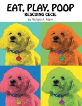 Eat, Play, Poop: Rescuing Cecil -  Richard A. Marin