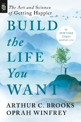 Build the Life You Want - Arthur C. Brooks, Oprah Winfrey