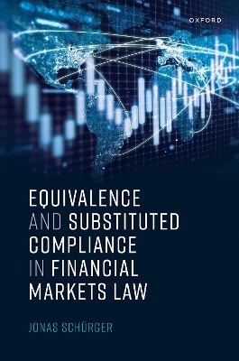 Equivalence and Substituted Compliance in Financial Markets Law - Jonas Sch&uuml;rger