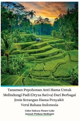 Tanaman Pepohonan Anti Hama Untuk Melindungi Padi (Oryza Sativa) Dari Berbagai Jenis Serangan Hama Penyakit Versi Bahasa Indonesia - Jannah Firdaus Mediapro, Cyber Sakura Flower Labs