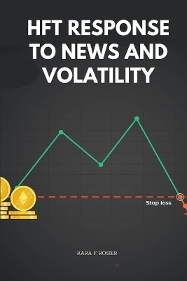 HFT Response to News and Volatility - Kara F Rosier