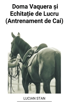 Doma Vaquera și Echitație de Lucru (Antrenament de Cai)