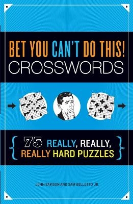 Bet You Can't Do This! Crosswords - John Samson, Sam Bellotto
