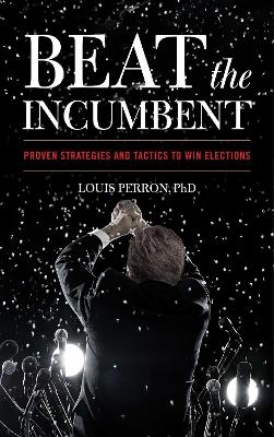 Beat the Incumbent - Louis Perron