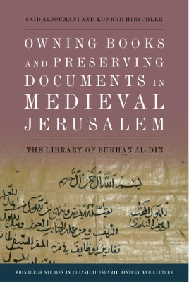 Owning Books and Preserving Documents in Medieval Jerusalem - Said Aljoumani, Konrad Hirschler