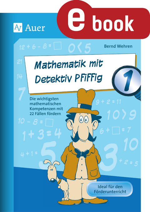 Mathematik mit Detektiv Pfiffig Klasse 1 - Bernd Wehren