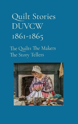 Quilt Stories DUVCW 1861-1865