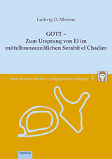 Band 1: GOTT &ndash; Zum Ursprung von El im mittelbronzezeitlichen Serabit el Chadim - Ludwig D. Morenz