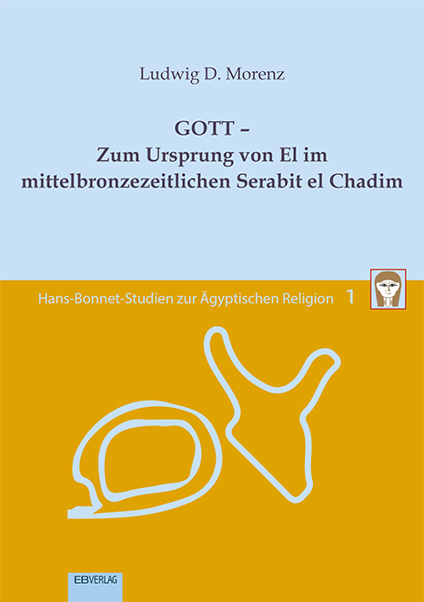 Band 1: GOTT &ndash; Zum Ursprung von El im mittelbronzezeitlichen Serabit el Chadim - Ludwig D. Morenz
