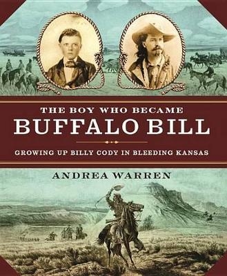 The Boy Who Became Buffalo Bill - Andrea Warren