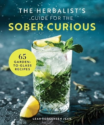 The Herbalist's Guide for the Sober Curious - Leah Jorgensen Jean