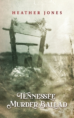 Tennessee Murder Ballad - Heather L Jones