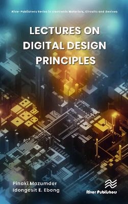 Lectures on Digital Design Principles - Pinaki Mazumder, Idongesit E. Ebong