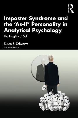 Imposter Syndrome and The &lsquo;As-If&rsquo; Personality in Analytical Psychology - Susan E. Schwartz