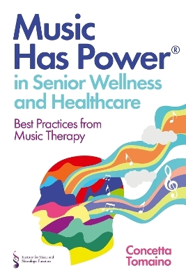 Music Has Power&reg; in Senior Wellness and Healthcare - Concetta Tomaino