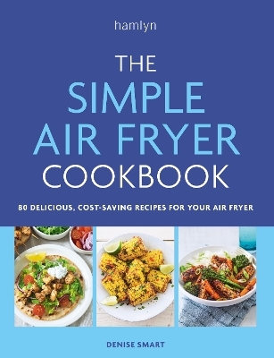 The Simple Air Fryer Cookbook - Denise Smart