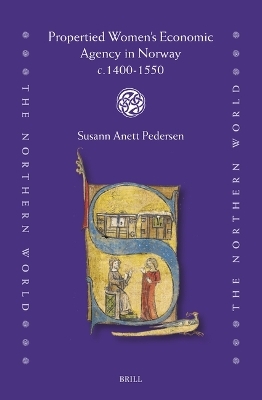 Propertied Women&rsquo;s Economic Agency in Norway c.1400-1550 - Susann Anett Pedersen