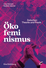 &Ouml;kofeminismus: Zwischen Theorie und Praxis - Lina Hansen, Nadine Gerner