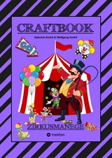 CRAFTBOOK - 100 SEITEN - MALEN - R&Auml;TSEL - LUSTIGES ZIRKUSSPIEL - MANEGE FREI - TOLLE ARTISTEN - TIERE - ATTRAKTIONEN - Gabriele Andr&eacute;, Wolfgang Andr&eacute;