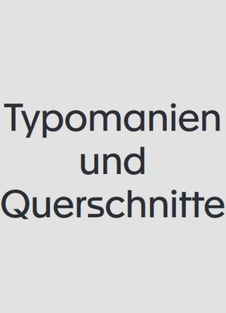 Typomanien und Querschnitte [en]