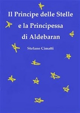 Il Principe delle Stelle e la Principessa di Aldebaran - Stefano Cimatti