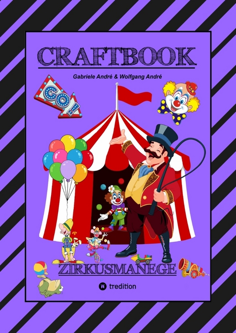 CRAFTBOOK - 100 SEITEN - MALEN - R&Auml;TSEL - LUSTIGES ZIRKUSSPIEL - MANEGE FREI - TOLLE ARTISTEN - TIERE - ATTRAKTIONEN - Gabriele Andr&eacute;, Wolfgang Andr&eacute;