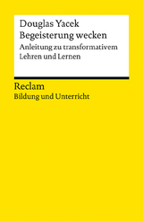 Begeisterung wecken. Anleitung zu transformativem Lehren und Lernen -  Douglas Yacek