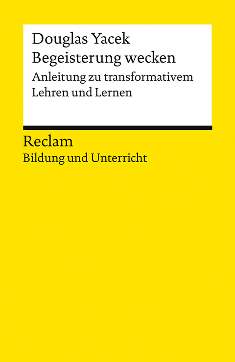 Begeisterung wecken. Anleitung zu transformativem Lehren und Lernen -  Douglas Yacek