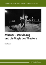 Athanor &ndash; David Esrig und die Magie des Theaters - Ilse Lauer