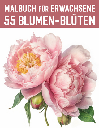 55 Blumen-Blüten aus aller Welt / Malbuch für Erwachsene