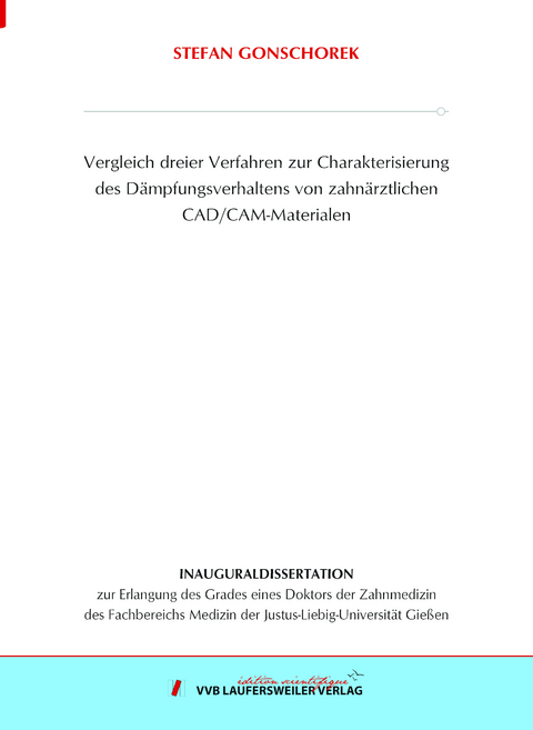 Vergleich dreier Verfahren zur Charakterisierung des D&auml;mpfungsverhaltens von zahn&auml;rztlichen CAD/CAM-Materialen - Stefan Gonschorek