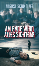 Am Ende wird alles sichtbar - August Schm&ouml;lzer