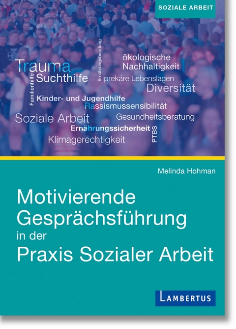 Motivierende Gespr&auml;chsf&uuml;hrung in der Praxis Sozialer Arbeit - Melinda Hohman