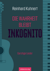 Die Wahrheit bleibt inkognito - Reinhard Kuhnert