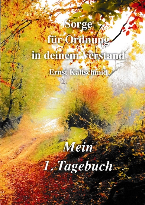 Es ist der erste Band von drei B&auml;nden / Sorge f&uuml;r Ordnung in deinem Verastand Band 1 - Ernst Kaltschmid