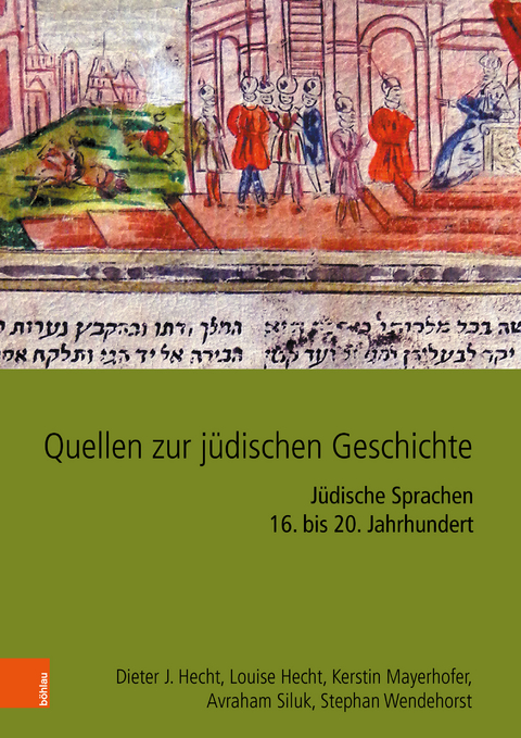 Quellen zur j&uuml;dischen Geschichte im Heiligen R&ouml;mischen Reich und seinen Nachfolgestaaten - Dieter J. Hecht, Louise Hecht, Kerstin Mayerhofer, Avraham Siluk, Stephan Wendehorst