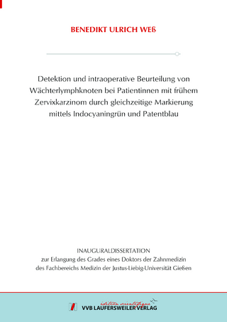 Detektion und intraoperative Beurteilung von Wächterlymphknoten bei Patientinnen mit frühem Zervixkarzinom durch gleichzeitige Markierung mittels Indocyaningrün und Patentblau