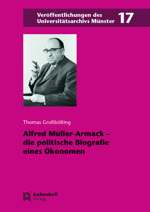 Alfred M&uuml;ller-Armack &ndash; die politische Biografie eines &Ouml;konomen - Thomas Gro&szlig;b&ouml;lting