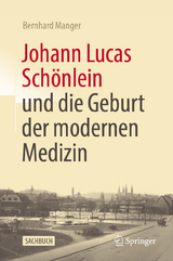 Johann Lucas Sch&ouml;nlein und die Geburt der modernen Medizin - Bernhard Manger