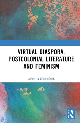 Virtual Diaspora, Postcolonial Literature and Feminism - Ashmita Khasnabish