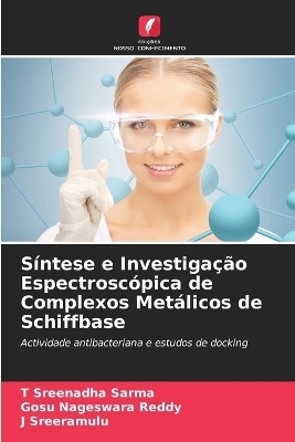 S&iacute;ntese e Investiga&ccedil;&atilde;o Espectrosc&oacute;pica de Complexos Met&aacute;licos de Schiffbase - T Sreenadha Sarma, Gosu Nageswara Reddy, J Sreeramulu