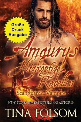 Amaurys Hitzk&ouml;pfige Rebellin (Gro&szlig;e Druckausgabe) - Tina Folsom