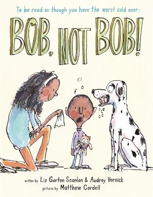 Bob, Not Bob! - Audrey Vernick, Liz Garton Scanlon