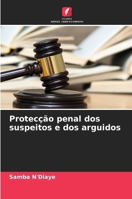 Protec&ccedil;&atilde;o penal dos suspeitos e dos arguidos - Samba N'Diaye
