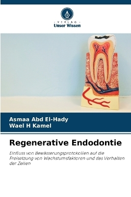 Regenerative Endodontie - Asmaa Abd El-Hady, Wael H Kamel