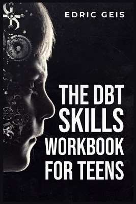 THE DBT SKILLS WORKBOOK FOR TEENS