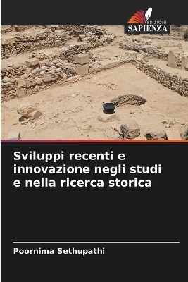 Sviluppi recenti e innovazione negli studi e nella ricerca storica - Poornima Sethupathi