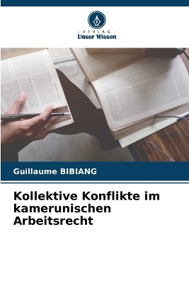 Kollektive Konflikte im kamerunischen Arbeitsrecht - Guillaume BIBIANG
